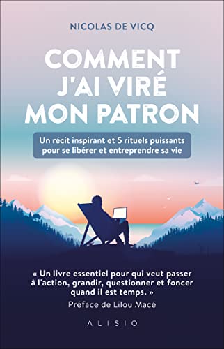 Vicq, Nicolas de Comment J'Ai Viré Mon Patron: Un Récit Inspirant Et 5 Rituels Puissants Pour Se Libérer Et Entreprendre Sa Vie