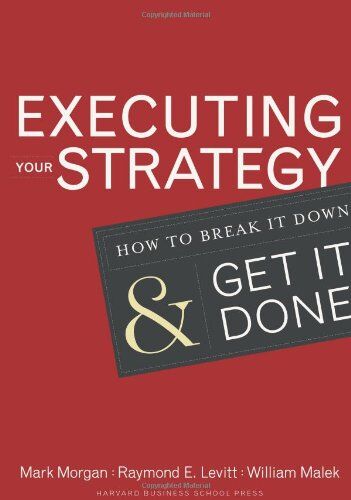 Mark Morgan Executing Your Strategy: How To Break It Down And Get It Down: How To Break It Down And Get It Done