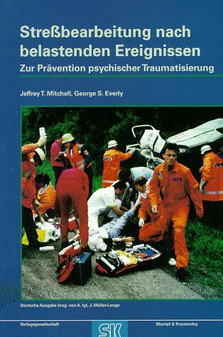 Mitchell, Jeffrey T. Stressbearbeitung Nach Belastenden Ereignissen (Sbe): Ein Handbuch Zur Prävention Psychischer Traumatisierung In Feuerwehr, Rettungsdienst Und Polizei