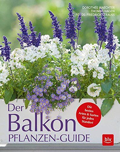 Dorothée Waechter Der Balkonpflanzen-Guide: Die en Arten & Sorten Für Jeden Standort