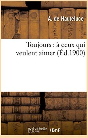 de Hauteluce-A Hauteluce-A, D: Toujours: À Ceux Qui Veulent Aimer (Philosophie)