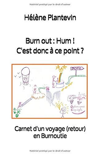 Hélène Plantevin Burn Out : Hum ! C'Est Donc À Ce Point ?: Carnet D'Un Voyage (Retour) En Burnoutie