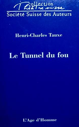 Tauxe, Henri Charles Le Tunnel Du Fou - Pièce En Un Acte