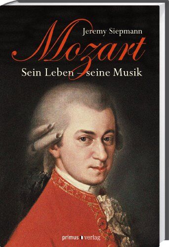 Jeremy Siepmann Mozart: Sein Leben, Seine Musik