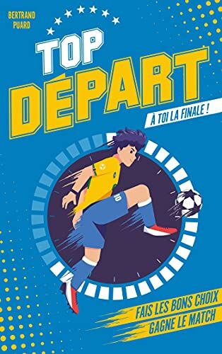 Bertrand Puard Départ - Tome 1 - À Toi La Finale: Fais Les Bons Choix. Gagne Le Match.