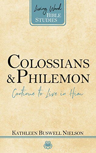 Nielson, Kathleen B. Colossians And Philemon: Continue To Live In Him (Living Word Bible Studies)