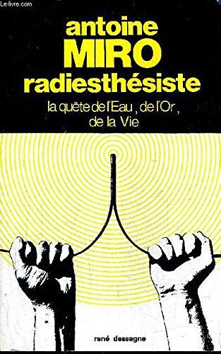 MIRO ANTOINE. Antoine Miro Radiesthesiste - La Quete De L'Eau, De L'Or, De La Vie [Jan 01, 1977] Antoine Miro