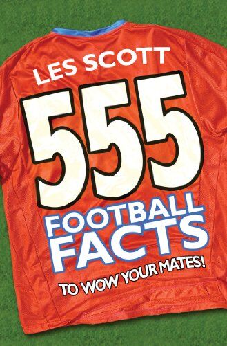 Les Scott 555 Football Facts To Wow Your Mates!