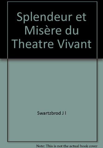 Swartzbrod, J l Splendeur Et Misere Du Theatre Vivant