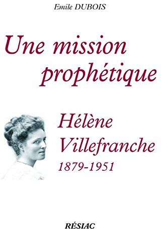 Une Mission Prophétique Hélène Villefranche (1879-1951)