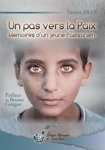 Arab Yannis Un Pas Vers La Paix. Mémoires D'Un Jeune Palestinien