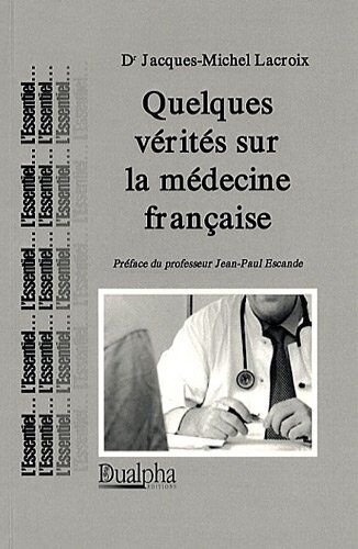 Dr Jacques-Michel Lacroix Quelques Vérités Sur La Médecine Française