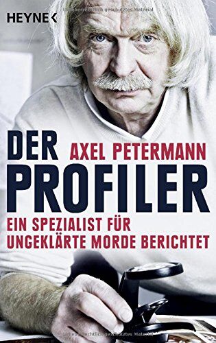 Axel Petermann Der Profiler: Ein Spezialist Für Ungeklärte Morde Berichtet