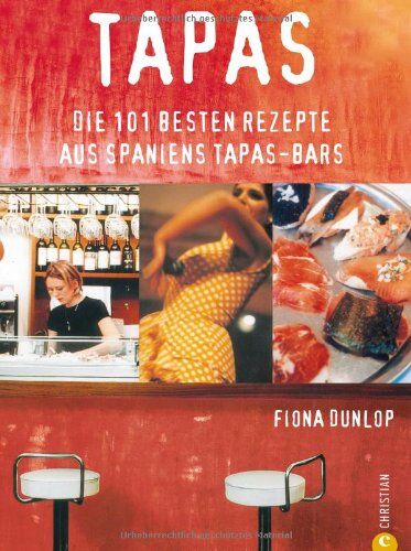 Fiona Dunlop Tapas Favoritas. Die 101 en Rezepte Aus Spaniens Tapas-Bars
