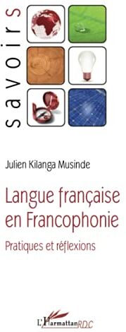 Sous la direction de Julien Kilanda Musinde Langue Française En Francophonie: Pratiques Et Réflexions