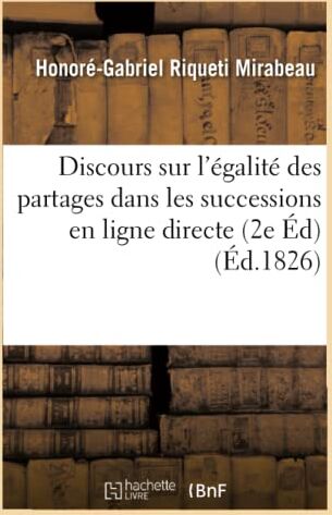 Mirabeau, Honore-Gabriel Riqueti Discours Sur L'Égalité Des Partages Dans Les Successions En Ligne Directe 2e Édition (Sciences Sociales)