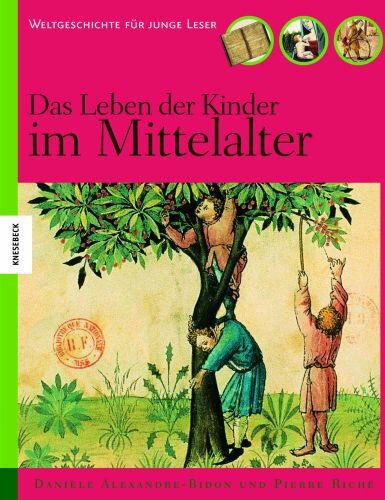 Danièle Alexandre-Bidon Das Leben Der Kinder Im Mittelalter