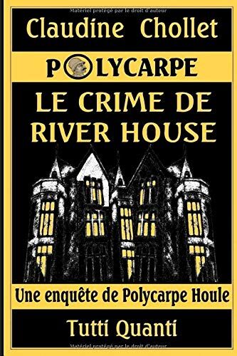 Claudine Chollet POLYCARPE, LE CRIME DE RIVER HOUSE (Les aventures de Polycarpe, Band 5)