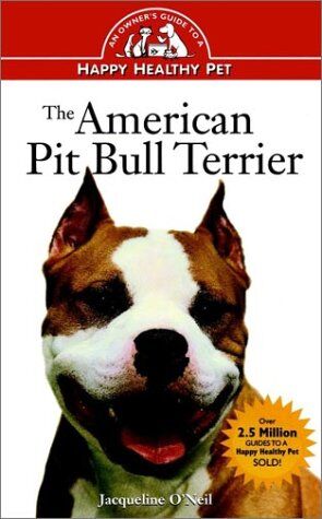 Jacqueline Fraser The American Pit Bull Terrier: An Owner'S Guide To A Happy Healthy Pet