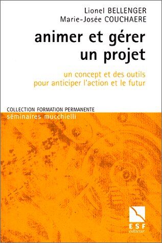 Lionel Bellenger Animer Et Gérer Un Projet : Un Concept Et Des Outils Pour Anticiper L'Action Et Le Futur (Formation Perma)