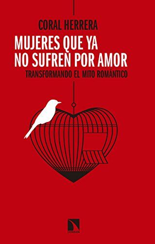 Coral Herrera Gómez Mujeres Que Ya No Sufren Por Amor : Transformando El Mito Romántico (Mayor, Band 677)