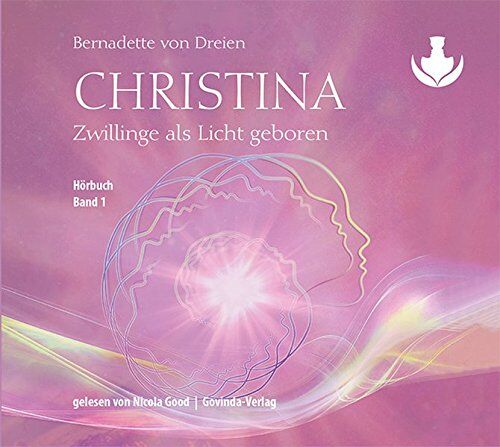 Bernadette von Dreien Christina, Band 1: Zwillinge Als Licht Geboren (Mp3-Cds)