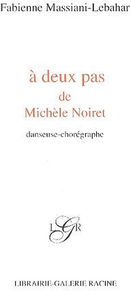 Fabienne Massiani-Lebahar A Deux Pas De Michèle Noiret: Danseuse-Chorégraphe