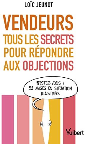 Loic Jeunot Vendeurs : Tous Les Secrets Pour Répondre Aux Objections