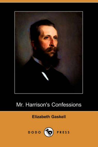 Gaskell, Elizabeth Cleghorn Mr. Harrison'S Confessions (Dodo Press)