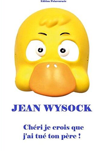 Wysock Jean Chéri Je Crois Que J'Ai Tué Ton Père