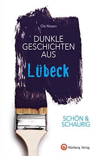 Ole Nissen Schön & Schaurig - Dunkle Geschichten Aus Lübeck (Geschichten Und Anekdoten)