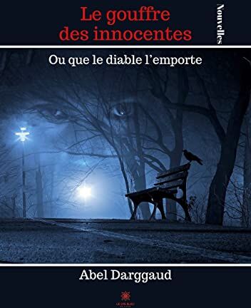 Abel Darggaud Le Gouffre Des Innocentes: Ou Que Le Diable L¿emporte