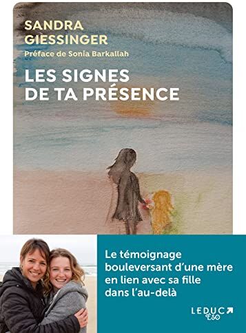 Sandra Giessinger Les Signes De Ta Présence: Le Témoignage Bouleversant D'Une Mère En Lien Avec Sa Fille Dans L'Au-Delà