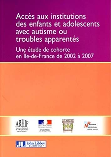 Jean-Pierre Thévenot Accès Aux Institutions Des Enfants Et Adolescents Avec Autisme Ou Troubles Apparentés : Une Étude De Cohorte En Ile-De-France De 2002 À 2007