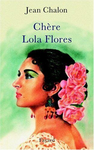 Jean Chalon Chère Lola Flores (Litt.Gene.)