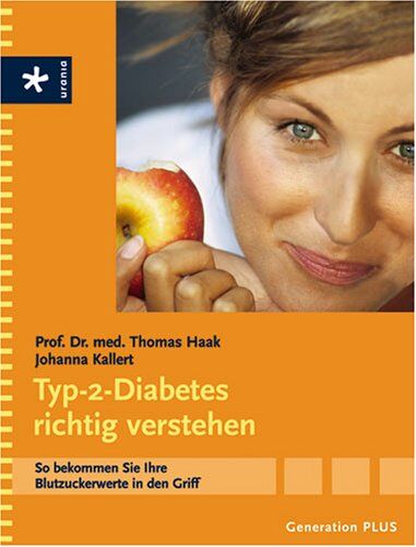 Thomas Haak Generation Plus Typ-2-Diabetes Richtig Verstehen: So Bekommen Sie Ihre Blutzuckerwerte In Den Griff