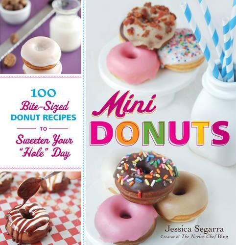 Jessica Segarra Mini Donuts: 100 Bite-Sized Donut Recipes To Sweeten Your Hole Day