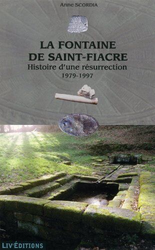 Anne Scordia La Fontaine De Saint-Fiacre - Histoire D'Une Résurrection