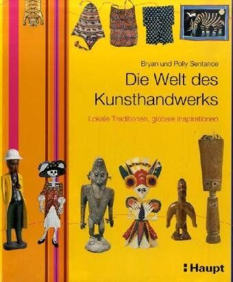 Bryan Sentance Die Welt Des Kunsthandwerks: Lokale Traditionen, Globale Inspirationen