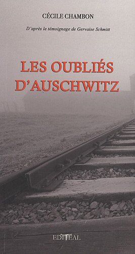 Cécile Chambon Les Oubliés D'Auschwitz. D'Après Le Témoignage De Gervaise Schmitt.