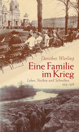 Dorothee Wierling Eine Familie Im Krieg: Leben, Sterben Und Schreiben 1914-1918