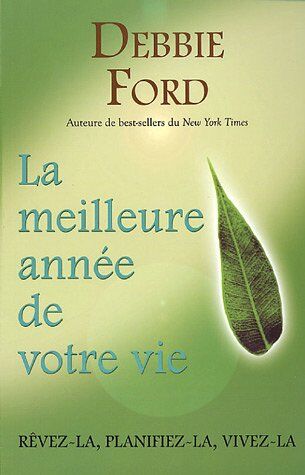 Debbie Ford La Meilleure Année De Votre Vie : Rêvez-La , Planifiez-La , Vivez-La 