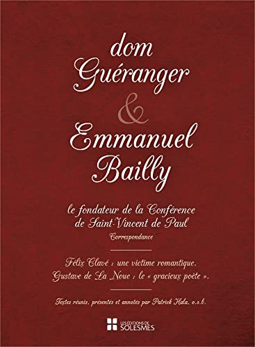 Père Patrcik Hala Dom Guéranger Et Emmanuel Bailly: Félix Clavé : Une Victime Romantique. Gustave De La Noue : Le Gracieux Poète .