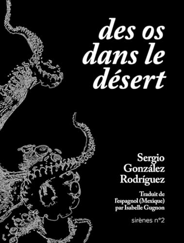 Sergio Gonzales Rodriguez Des Os Dans Le Désert