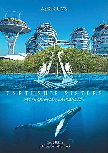 Agnès Olive Earthship Sisters: Sauve-Qui-Peut La Planète (2020)