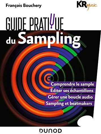 Guide Pratique Du Sampling : Comprendre Le Sample. Editer Ses Échantillons. Gérer Une Boucle Audio. Sons De Beatmakers