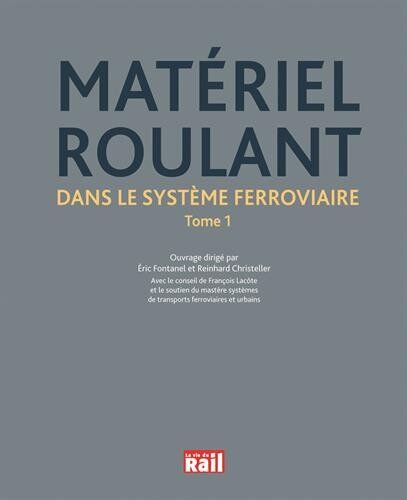 Dirigé par Eric Fontanel et Reinhard Christeller avec le conseil de François Lacôte Le Matériel Roulant Dans Le Systeme Ferroviaire
