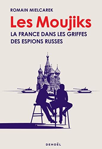 Romain Mielcarek Les Moujiks: La France Dans Les Griffes Des Espions Russes