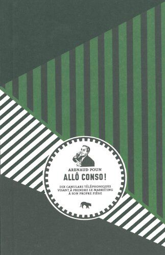 Arenaud Poun Allô Conso ! : Dix Canulars Téléphoniques Visant À Prendre Le Marketing À Son Propre Piège