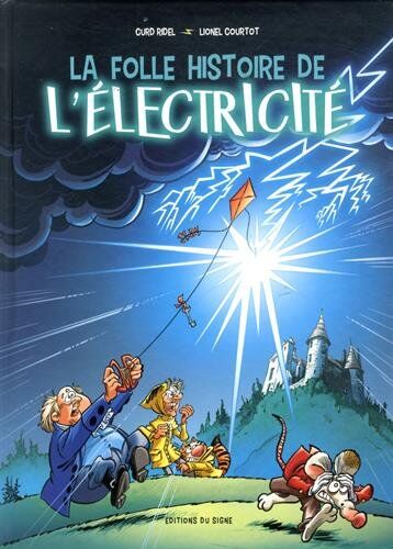 Lionel Courtot La Folle Histoire De L'Électricité